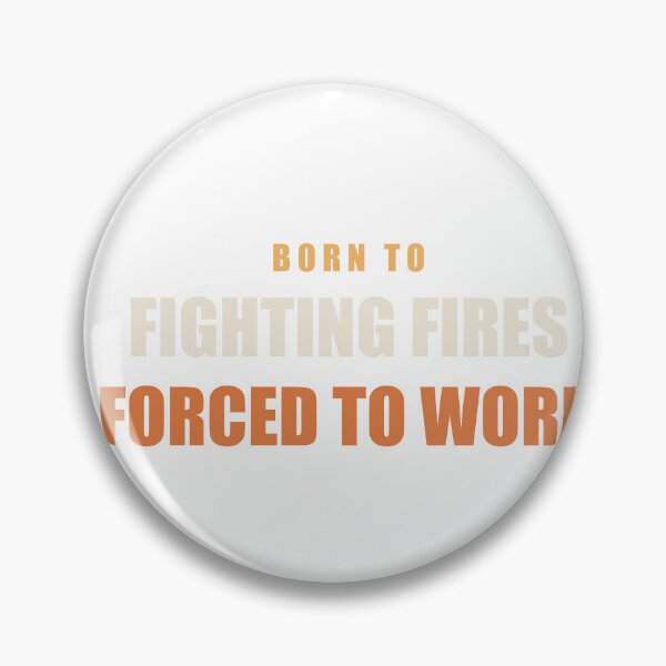 Item preview, Born To Fighting Fires Forced To Work - Firefighter designed and sold by RetroThreadWorks.