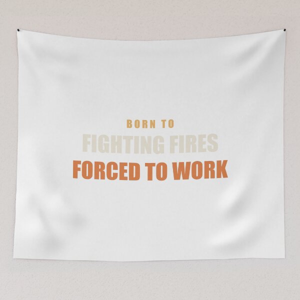 Item preview, Born To Fighting Fires Forced To Work - Firefighter designed and sold by RetroThreadWorks.