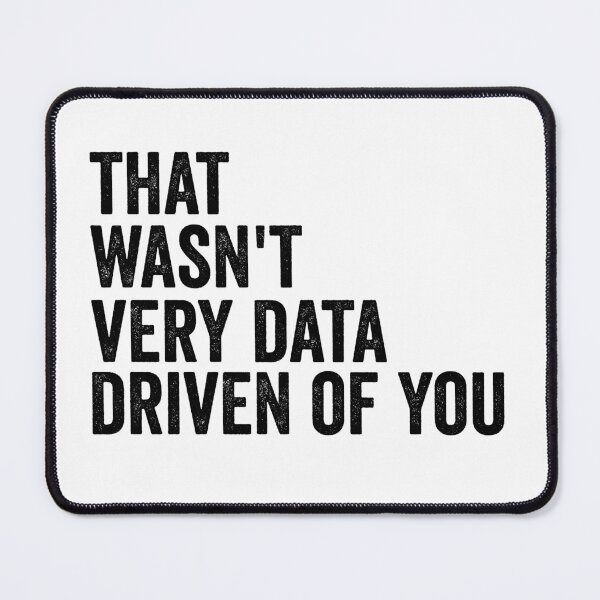 Item preview, That Wasn't Very Data Driven of You Funny Data Analyst Analytics Nerd Design designed and sold by 76Valeria.