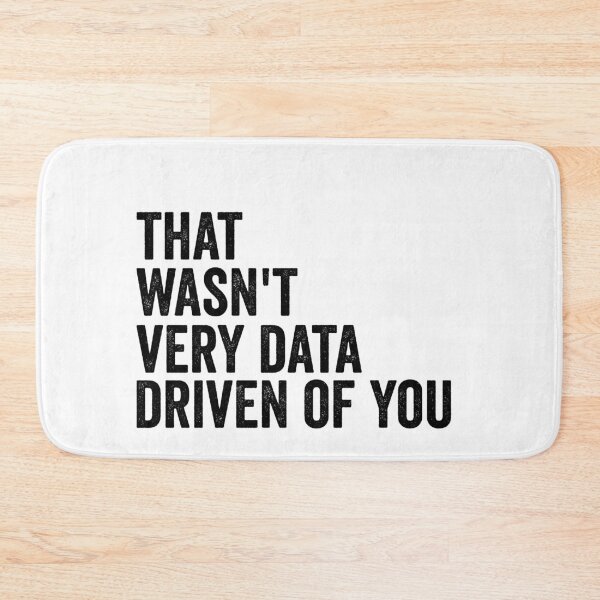 Item preview, That Wasn't Very Data Driven of You Funny Data Analyst Analytics Nerd Design designed and sold by 76Valeria.