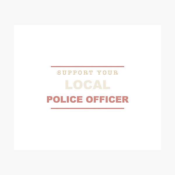 Item preview, Support Your Local Police Officer - Police Officer designed and sold by RetroThreadWorks.