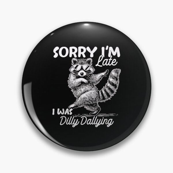 Item preview, Sorry Im Late I was Dilly Dallying Funny Raccoon Design  designed and sold by Rahamkshop.