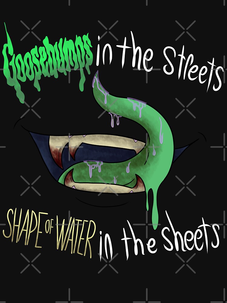 Disover Goosebumps in the streets, Shape of water in the sheets Classic T-Shirt