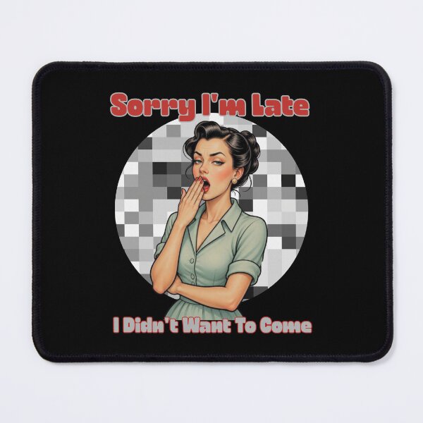 Item preview, Sorry I Was Late I Didn't Want To Come designed and sold by tellia-kallisto.