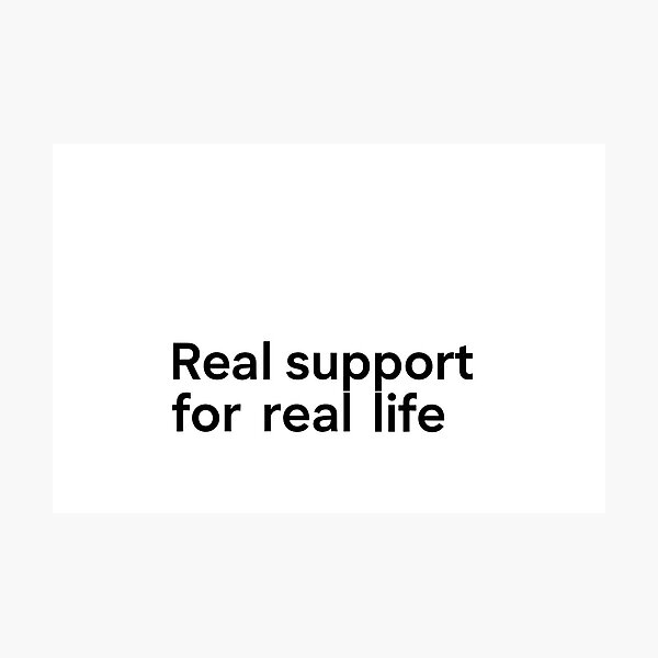 Item preview, Real Support for Real Life designed and sold by Halbeskilo.