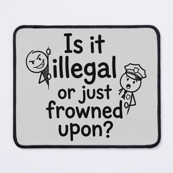 Item preview, Is It Illegal Or Just Frowned Upon designed and sold by ThreadRiotTees.
