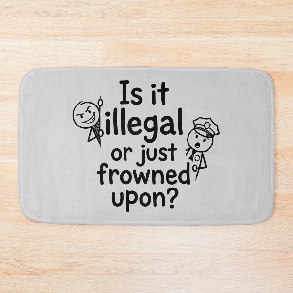 Item preview, Is It Illegal Or Just Frowned Upon designed and sold by ThreadRiotTees.
