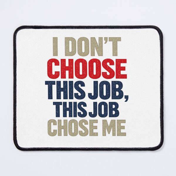 Item preview, I Don’t Choose This Job, This Job Chose Me – Funny Profession Quote Design designed and sold by Shadowframe Studios.