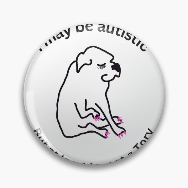 Item preview, I may be autistic, but at least I'm not a Tory designed and sold by Silly Little Creations.
