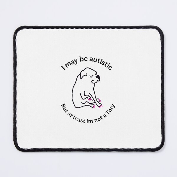 Item preview, I may be autistic, but at least I'm not a Tory designed and sold by Silly Little Creations.