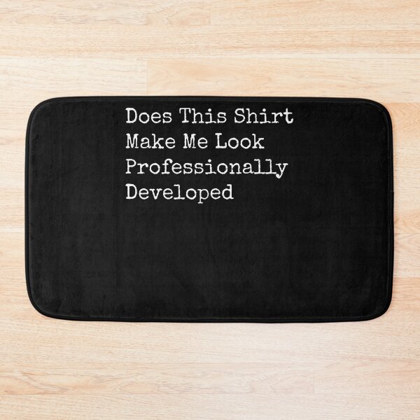 Item preview, Does This Shirt Make Me Look Professionally Developed designed and sold by JamesCrArt.