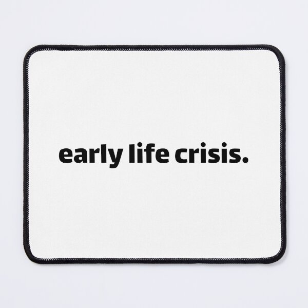 Item preview, Early life crisis designed and sold by Karisdesignss.