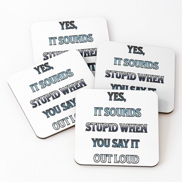 Item preview, #4 Yes, It Sounds Stupid When You Say It Out Loud designed and sold by Backlash Expressions.