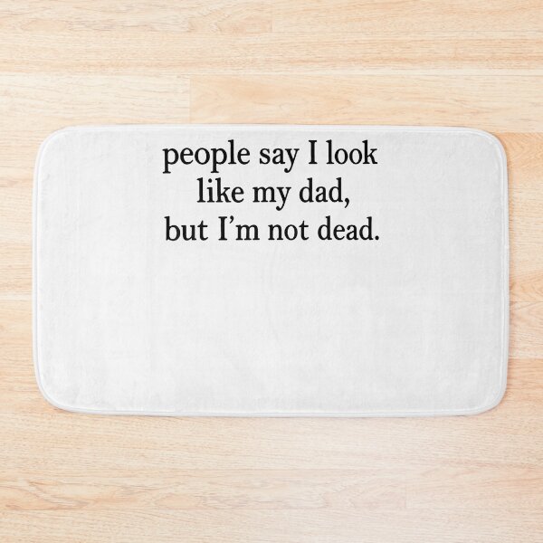 Item preview, People Say I Look Like My Dad But I'M Not Dead Funny Quote designed and sold by JamesCrArt.
