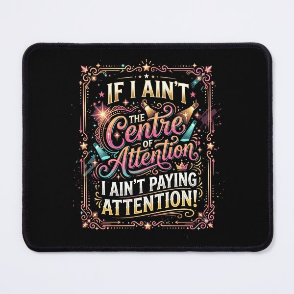 Item preview, If I Ain't Centre of Attention Humorous Saying designed and sold by Flirt-Teez.