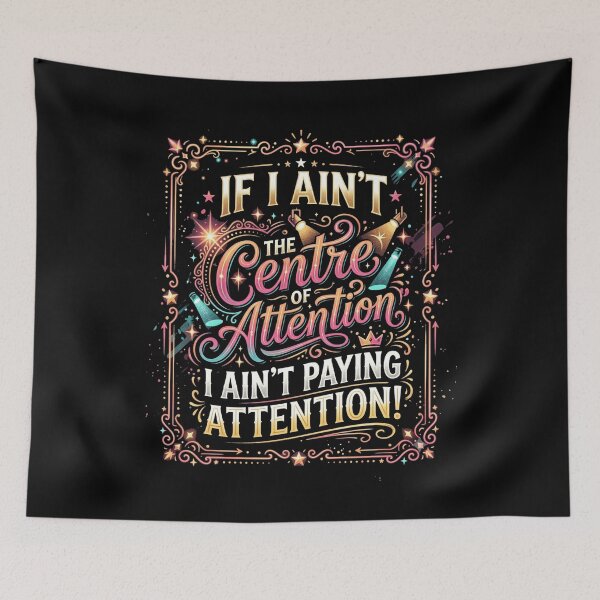 Item preview, If I Ain't Centre of Attention Humorous Saying designed and sold by Flirt-Teez.