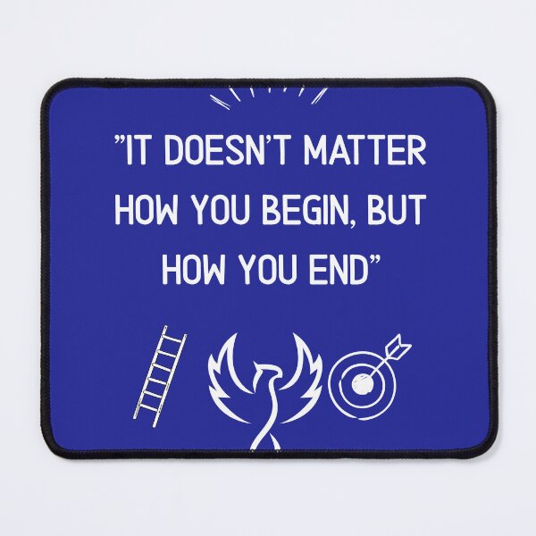 Item preview, It Doesn't Matter How You Begin, But How You End | Motivational Design designed and sold by Darkandwhite.