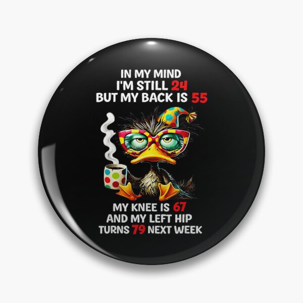Item preview, In My Mind I'm Still 24 But My Back Is 55 My Knee Is 67 And My Left Hip Turns 79 Next Week Senior Aging Humor Birthday Gift designed and sold by Hugosploosh.