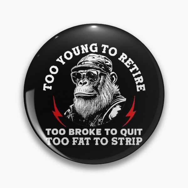 Item preview, Too Young To Retire Too Broke To Quit Too Fat To Strip Funny Work Humor designed and sold by Hugosploosh.