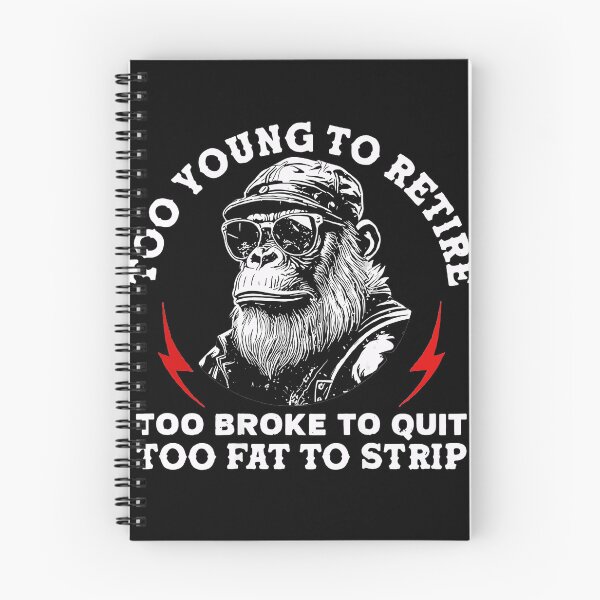 Item preview, Too Young To Retire Too Broke To Quit Too Fat To Strip Funny Work Humor designed and sold by Hugosploosh.