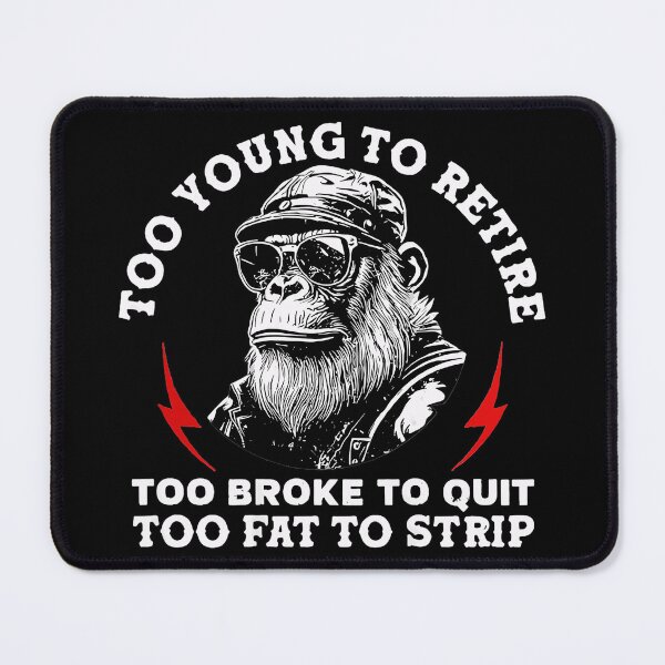 Item preview, Too Young To Retire Too Broke To Quit Too Fat To Strip Funny Work Humor designed and sold by Hugosploosh.