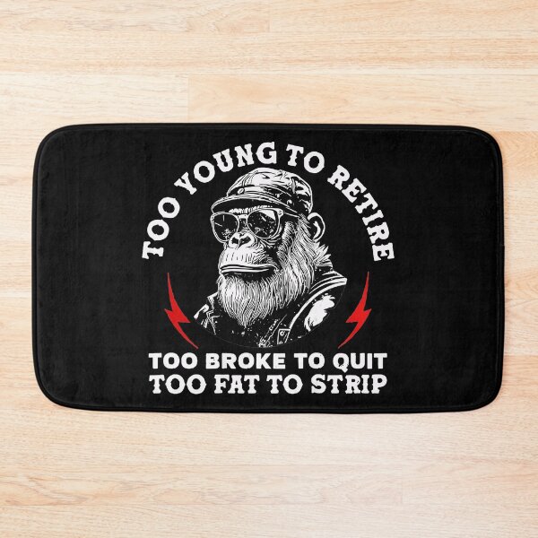 Item preview, Too Young To Retire Too Broke To Quit Too Fat To Strip Funny Work Humor designed and sold by Hugosploosh.