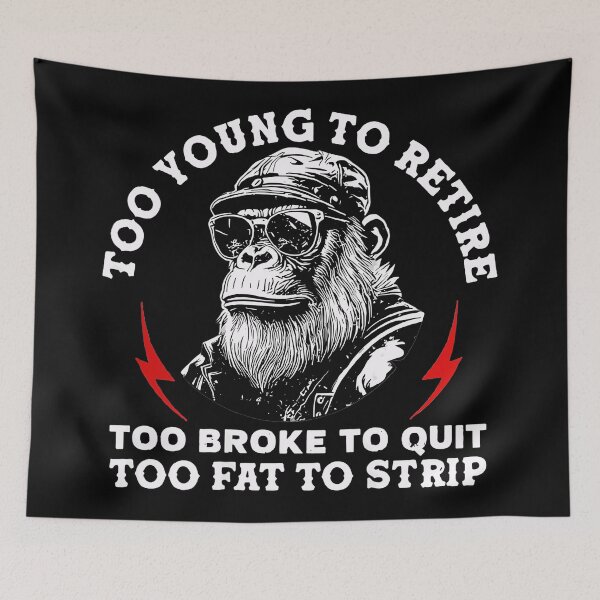 Item preview, Too Young To Retire Too Broke To Quit Too Fat To Strip Funny Work Humor designed and sold by Hugosploosh.
