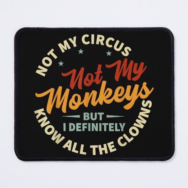 Item preview, Not My Circus Not My Monkeys But I Definitely Know All The Clowns Sarcastic Humor Quote designed and sold by Hugosploosh.