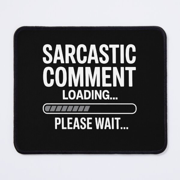 Item preview, Sarcastic Comment Loading Please Wait Funny Sarcastic Gift designed and sold by Say It With Ink.