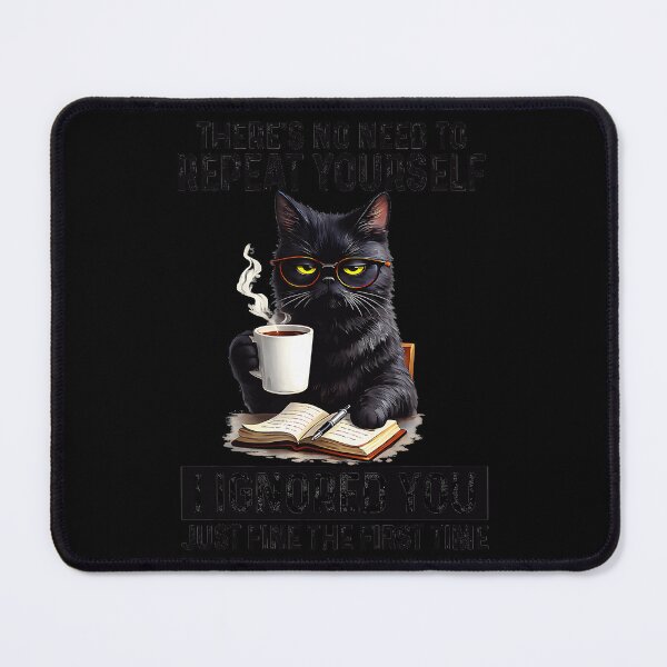 Item preview, There's No Need To Repeat Yourself I Ignored You Just Fine The First Time Sarcastic Cat Introvert Humor designed and sold by Hugosploosh.