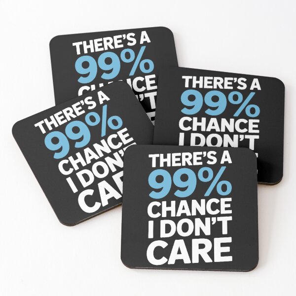 Item preview, There's A 99 Percent Chance I Don't Care Funny Sarcastic Gift designed and sold by Say It With Ink.
