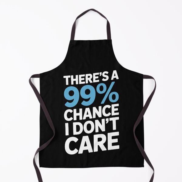 Item preview, There's A 99 Percent Chance I Don't Care Funny Sarcastic Gift designed and sold by Say It With Ink.