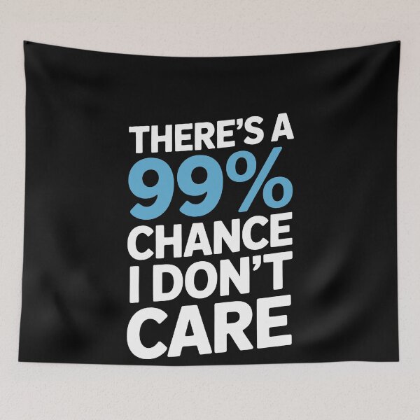 Item preview, There's A 99 Percent Chance I Don't Care Funny Sarcastic Gift designed and sold by Say It With Ink.