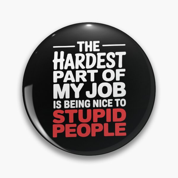 Item preview, Hardest Part Of My Job Is Being Nice To Stupid People Funny Work Gift designed and sold by Say It With Ink.