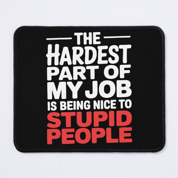 Item preview, Hardest Part Of My Job Is Being Nice To Stupid People Funny Work Gift designed and sold by Say It With Ink.