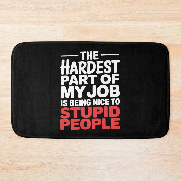 Item preview, Hardest Part Of My Job Is Being Nice To Stupid People Funny Work Gift designed and sold by Say It With Ink.
