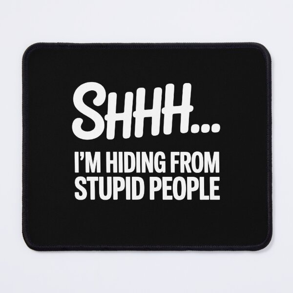 Item preview, Shhh I'm Hiding From Stupid People Funny Sarcastic Gift designed and sold by Say It With Ink.