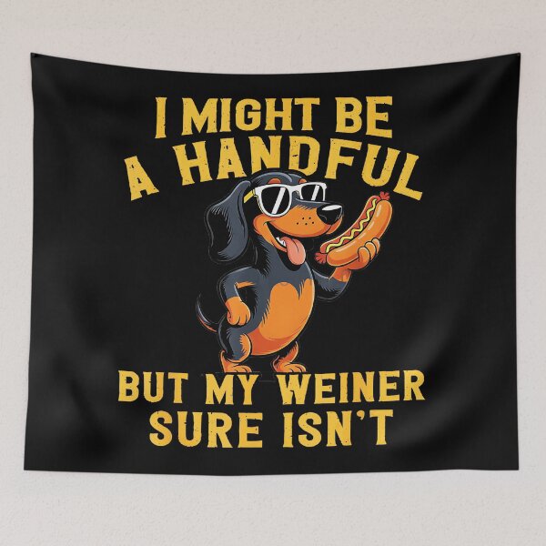 Item preview, I Might Be A Handful But My Weiner Sure Isn't Funny Dachshund Dog Owner designed and sold by Hugosploosh.