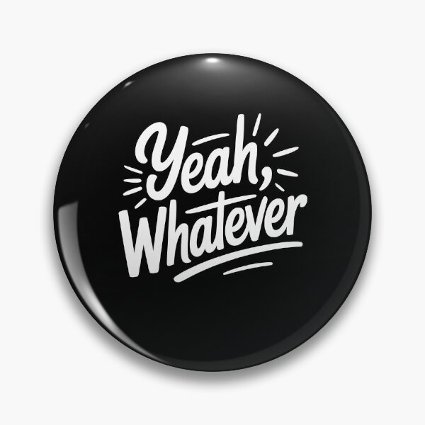 Item preview, Yeah Whatever Funny Sarcastic Saying Gift designed and sold by Say It With Ink.
