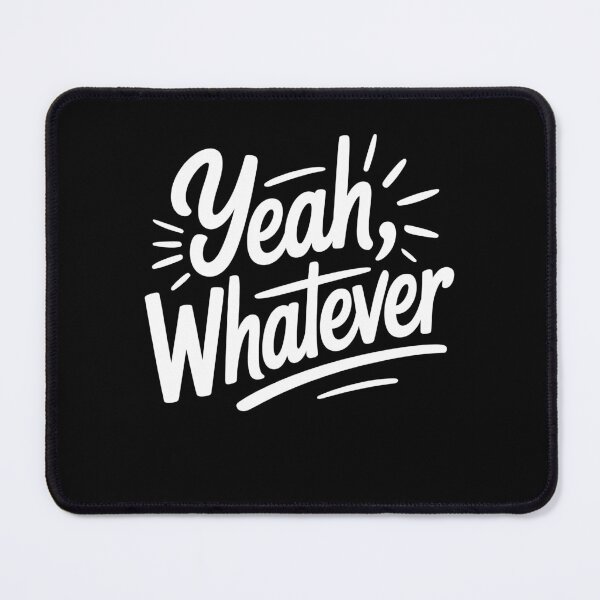 Item preview, Yeah Whatever Funny Sarcastic Saying Gift designed and sold by Say It With Ink.