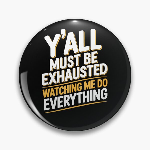 Item preview, Y'all Must Be Exhausted Watching Me Do Everything Funny Gift designed and sold by Say It With Ink.
