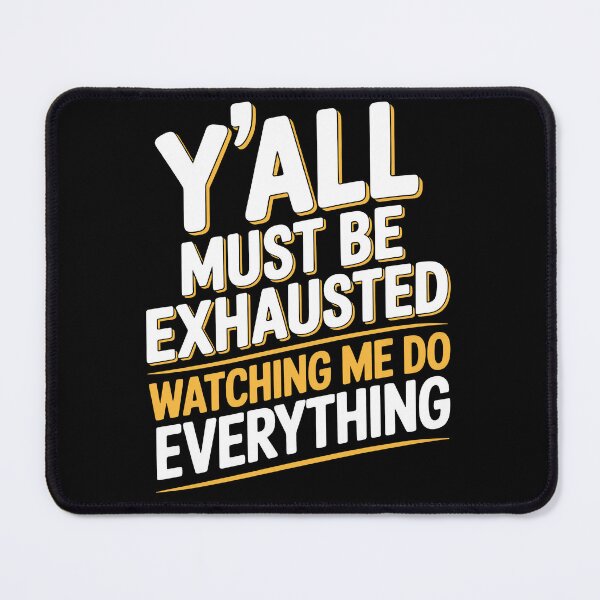 Item preview, Y'all Must Be Exhausted Watching Me Do Everything Funny Gift designed and sold by Say It With Ink.