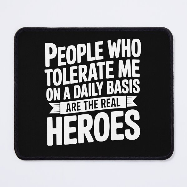 Item preview, People Who Tolerate Me Are The Real Heroes Funny Gift designed and sold by Say It With Ink.