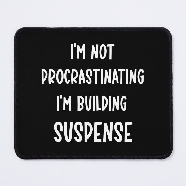 Item preview, I'm Not Procrastinating I'm Building Suspense Funny Gift designed and sold by Say It With Ink.