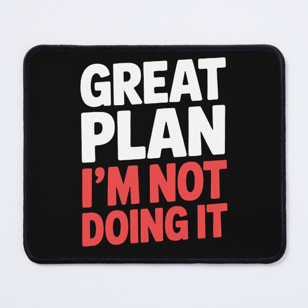 Item preview, Great Plan I'm Not Doing It Funny Sarcastic Gift designed and sold by Say It With Ink.
