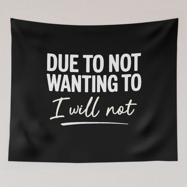 Item preview, Due To Not Wanting To I Will Not Funny Sarcastic Gift designed and sold by Say It With Ink.