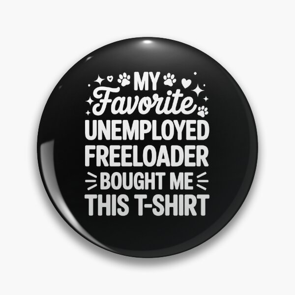 Item preview, My Favorite Unemployed Freeloader Bought Me This designed and sold by SoyLamderma.