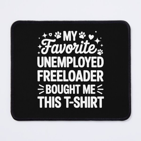 Item preview, My Favorite Unemployed Freeloader Bought Me This designed and sold by SoyLamderma.