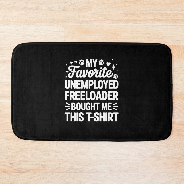 Item preview, My Favorite Unemployed Freeloader Bought Me This designed and sold by SoyLamderma.