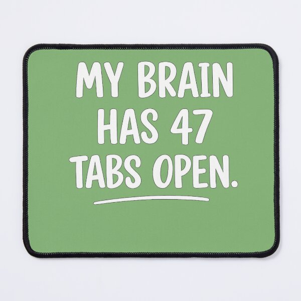 Item preview, My Brain has 47 tabs open designed and sold by BeeDazzzled.